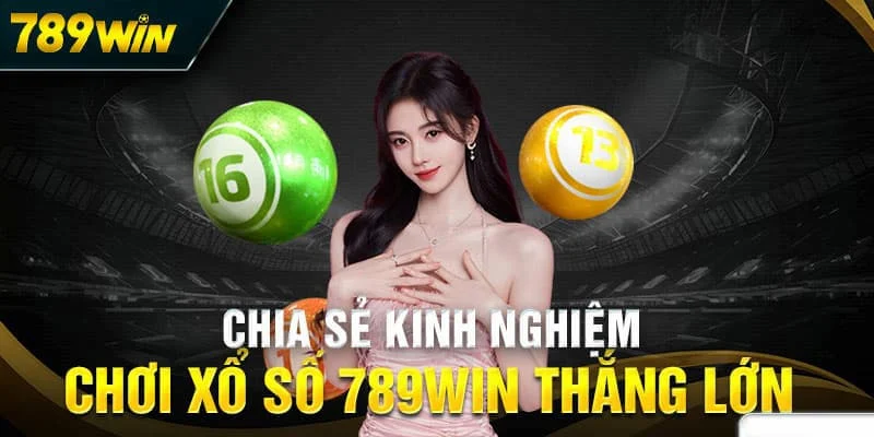 Kinh Nghiệm Chơi Xổ Số Tại 789WIN
