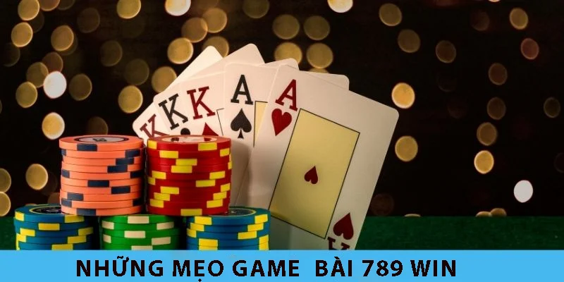 Mẹo Hay Game Bài 789WIN